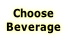 Choose
Beverage